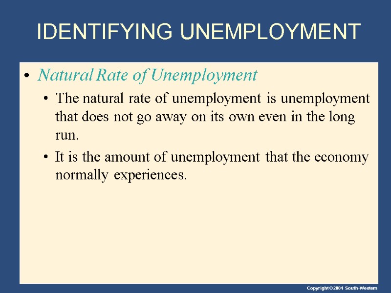 IDENTIFYING UNEMPLOYMENT Natural Rate of Unemployment The natural rate of unemployment is unemployment that
